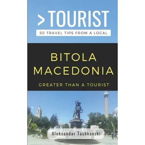 Greater Than a Tourist- Bitola Macedonia: 50 Travel Tips By a Local