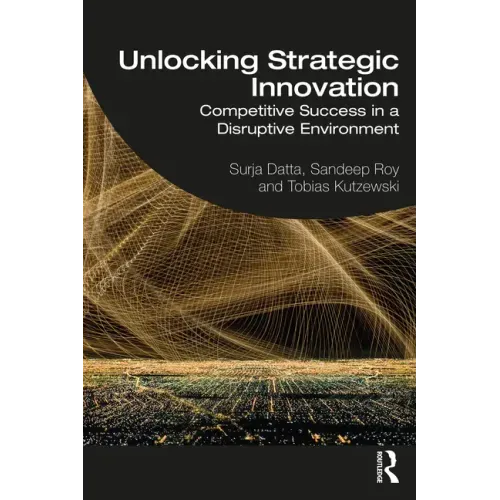 Unlocking Strategic Innovation: Competitive Success in a Disruptive Environment