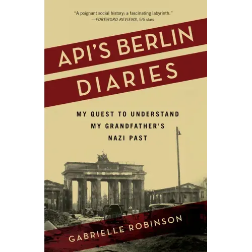 Api's Berlin Diaries: My Quest to Understand My Grandfather's Nazi Past