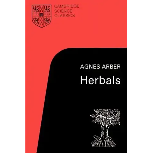 Herbals: Their Origin and Evolution, a Chapter in the History of Botany 1470-1670