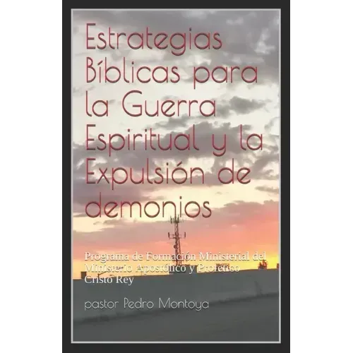 Estrategias Biblicas para la Guerra Espiritual y la Expulsion de demonios: Programa de Formacion Ministerial del Ministerio Apostolico y Profetico Cri