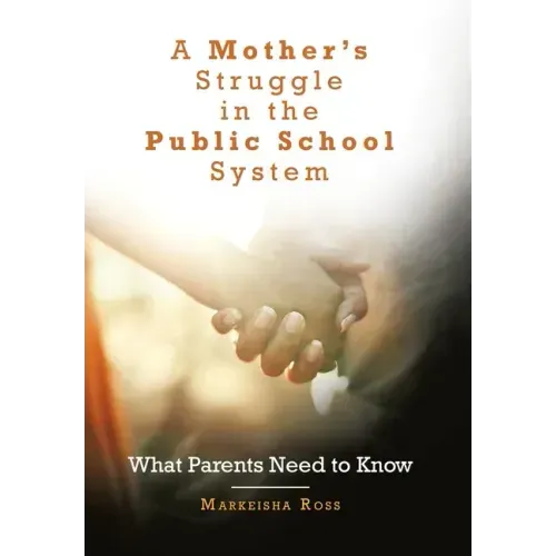 A Mother's Struggle in the Public School System: What Parents Need to Know