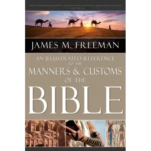 An Illustrated Reference to Manners & Customs of the Bible