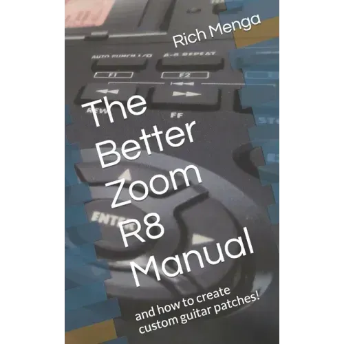 The Better Zoom R8 Manual: and how to create custom guitar patches!