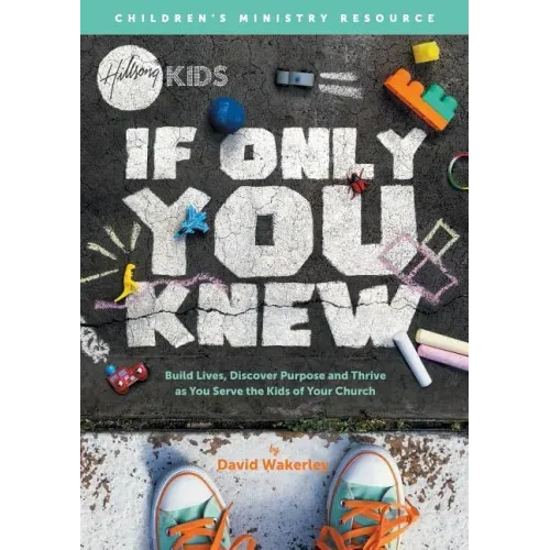 If Only You Knew: Build lives, discover purpose, and thrive as you serve the kids of your church.