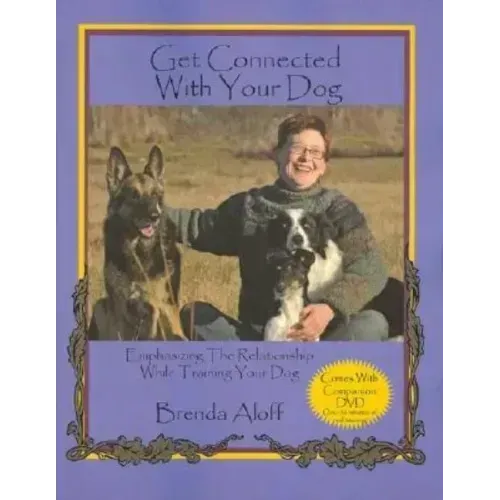 Get Connected with Your Dog: Emphasizing the Relationship While Training Your Dog [With DVD]