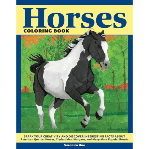 Horses Coloring Book: Spark Your Creativity and Discover Interesting Facts about American Quarter Horses, Clydesdales, Morgans, and Many Mor