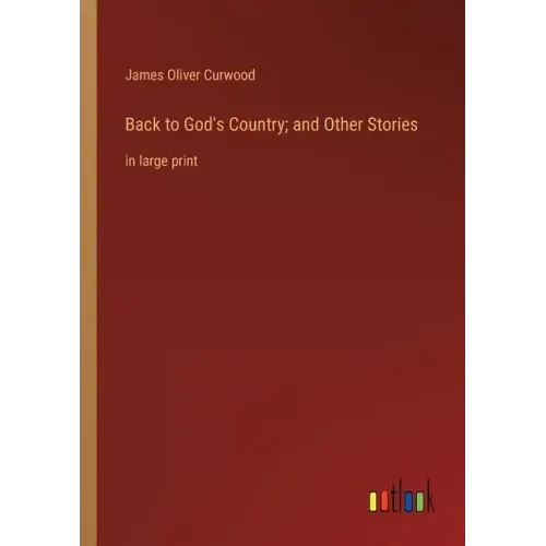 Back to God's Country; and Other Stories: in large print