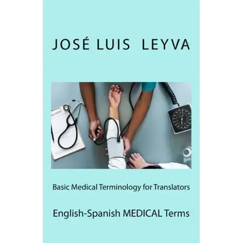 Basic Medical Terminology for Translators: English-Spanish Medical Terms