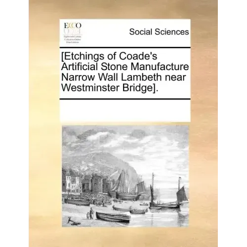 [Etchings of Coade's Artificial Stone Manufacture Narrow Wall Lambeth Near Westminster Bridge].