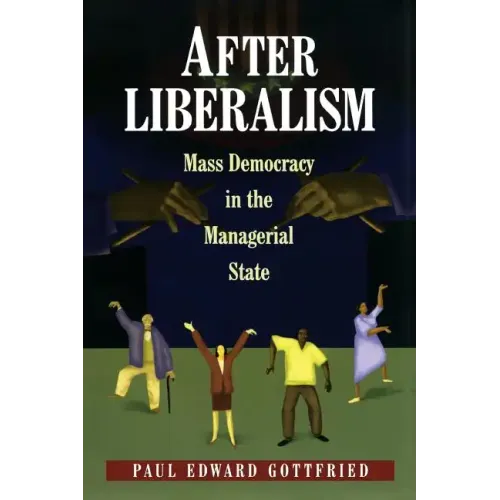 After Liberalism: Mass Democracy in the Managerial State