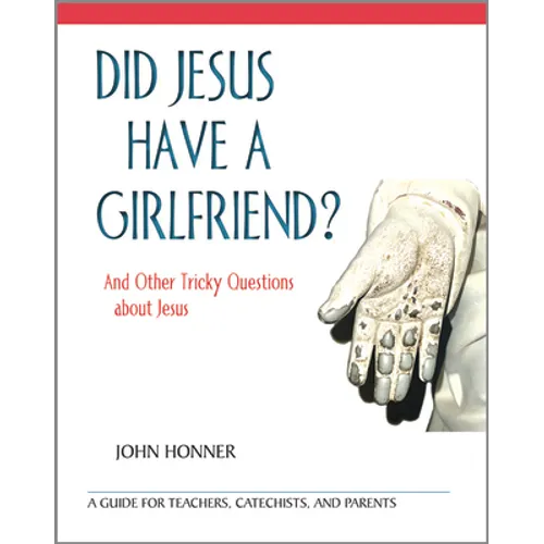 Did Jesus Have a Girlfriend?: And Other Tricky Questions about Jesus