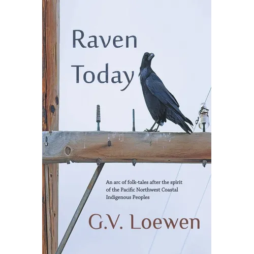 Raven Today: An arc of folk-tales after the spirit of the Pacific Northwest Coastal Indigenous Peoples