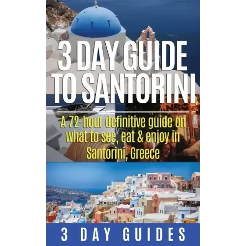 3 Day Guide to Santorini, A 72-Hour Definitive Guide On What to See, Eat & Enjoy