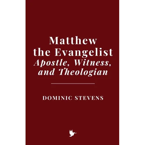 Matthew the Evangelist: Apostle, Witness, and Theologian