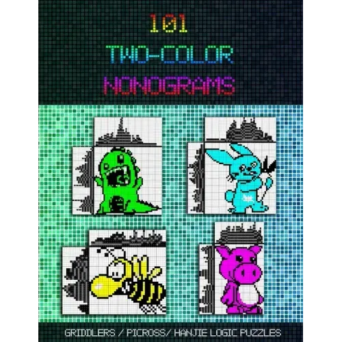 101 Two-Color Nonograms: Griddlers / Picross / Hanjie Logic Puzzles
