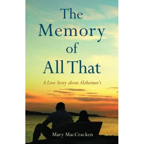 The Memory of All That: A Love Story about Alzheimer's
