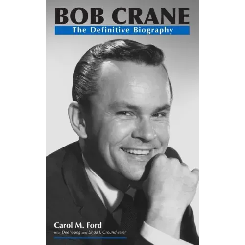 Bob Crane: The Definitive Biography