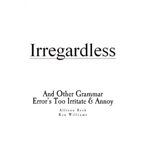 Irregardless: And Other Grammar Error's Too Irritate And Annoy