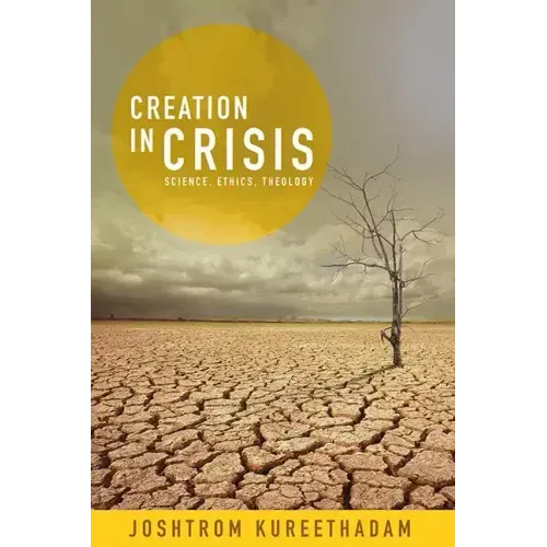 Creation in Crisis: Science, Ethics, Theology