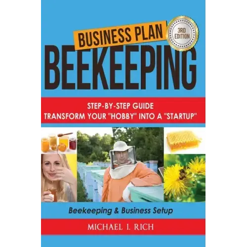 Business Plan: Beekeeping: Step-By-Step Guide: Transform Your Hobby Into A Startup - Beekeeping & Business Setup