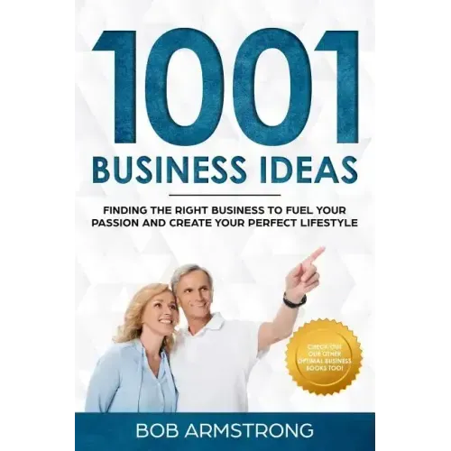 1001 Business Ideas: Finding the Right Business to Fuel Your Passion and Create Your Perfect Lifestyle