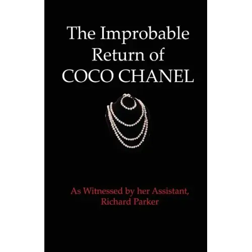 The Improbable Return of Coco Chanel: As Witnessed by Her Assistant, Richard Parker