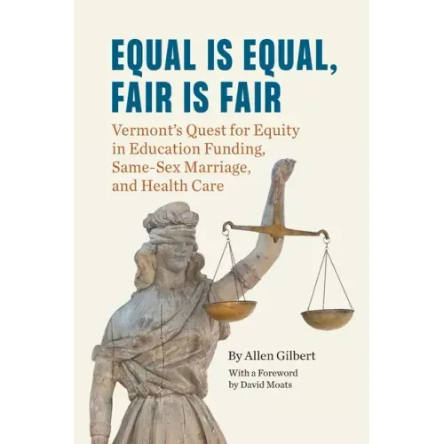 Equal is Equal, Fair is Fair: Vermont's Quest for Equity in Education Funding, Same-Sex Marriage, and Health Care