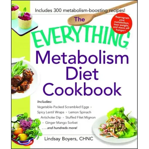 Everything Metabolism Diet Cookbook: Includes Vegetable-Packed Scrambled Eggs, Spicy Lentil Wraps, Lemon Spinach Artichoke Dip, Stuffed Filet Mignon,