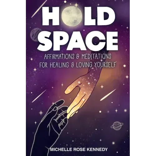 Hold Space: Affirmations and Meditations for Healing and Loving Yourself