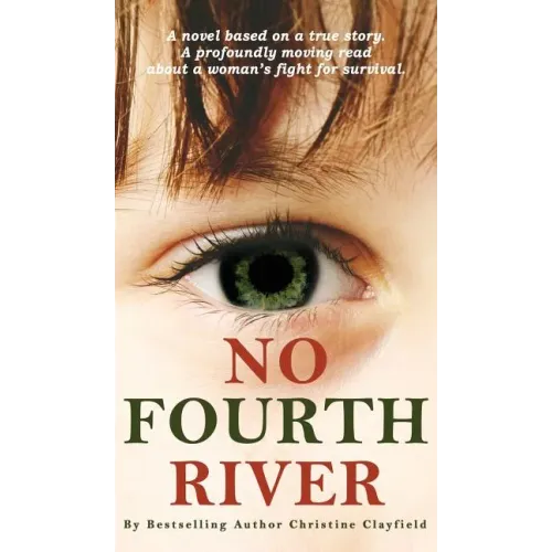 No Fourth River. A Novel Based on a True Story. A profoundly moving read about a woman's fight for survival.