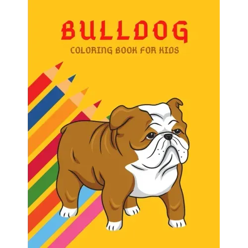 Bulldog Coloring Book: Color And Learn Bulldog Activity Book - Simple Illustrated Facts About Bulldogs - Motivational Words - Funny Dogs Cartoon Shape