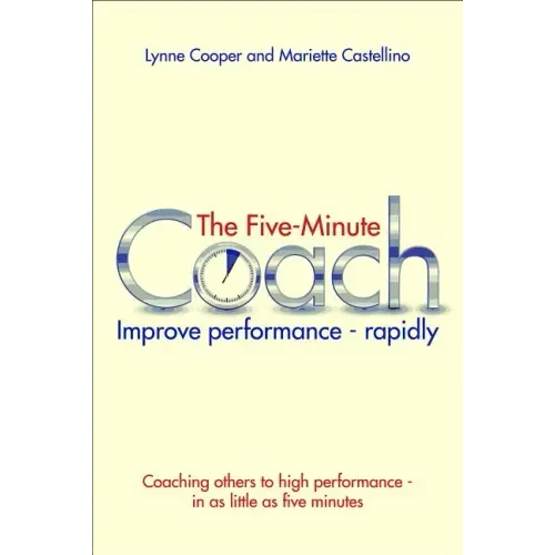 The Five Minute Coach: Improve Performance - Rapidly