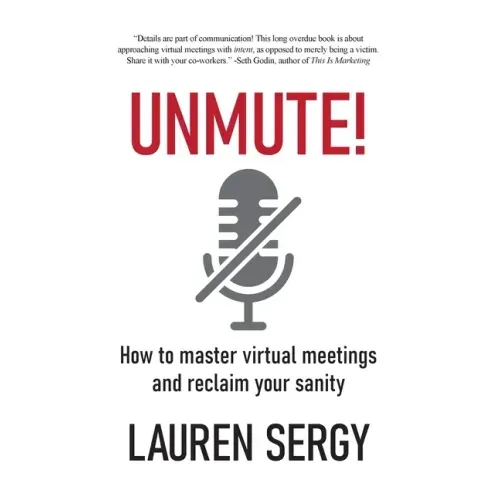 Unmute!: How to Master Virtual Meetings and Reclaim Your Sanity