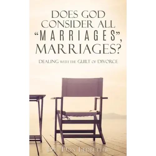 Does God Consider All "Marriages", Marriages?: Dealing With The Guilt Of Divorce