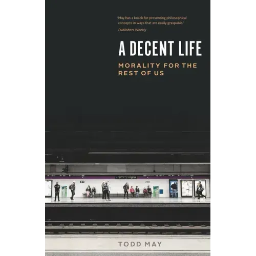 A Decent Life: Morality for the Rest of Us
