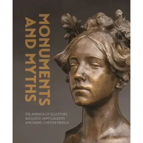 Monuments and Myths: The America of Sculptors Augustus Saint-Gaudens and Daniel Chester French