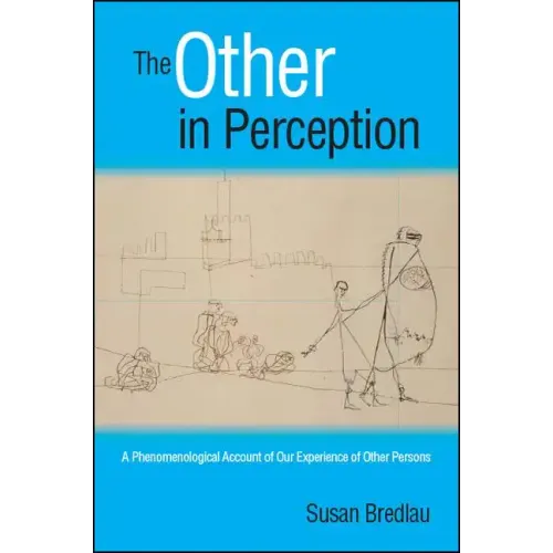 The Other in Perception: A Phenomenological Account of Our Experience of Other Persons
