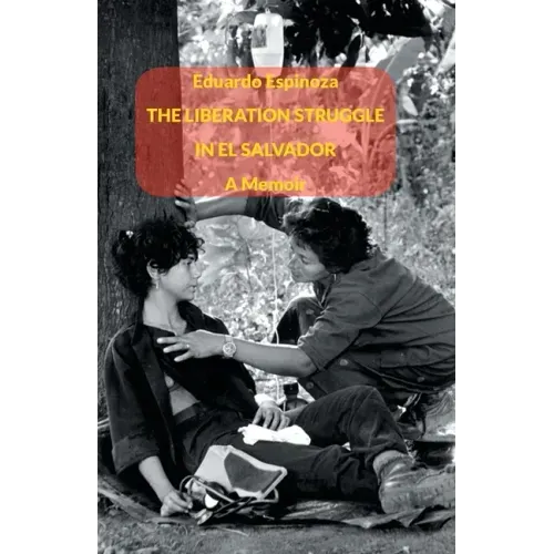The Liberation Struggle in El Salvador: A Memoir