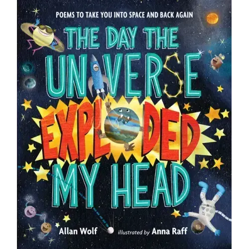 The Day the Universe Exploded My Head: Poems to Take You Into Space and Back Again