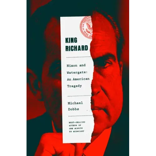 King Richard: Nixon and Watergate--An American Tragedy