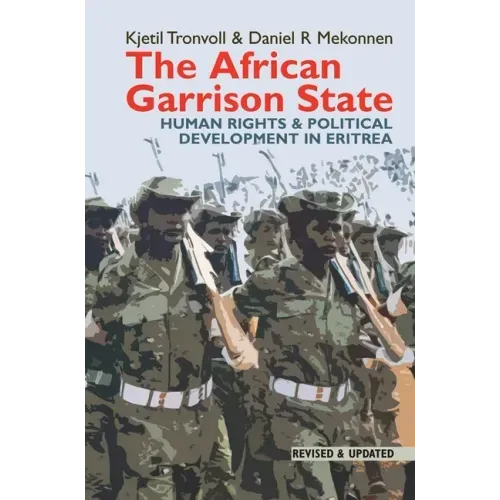 The African Garrison State: Human Rights & Political Development in Eritrea Revised and Updated