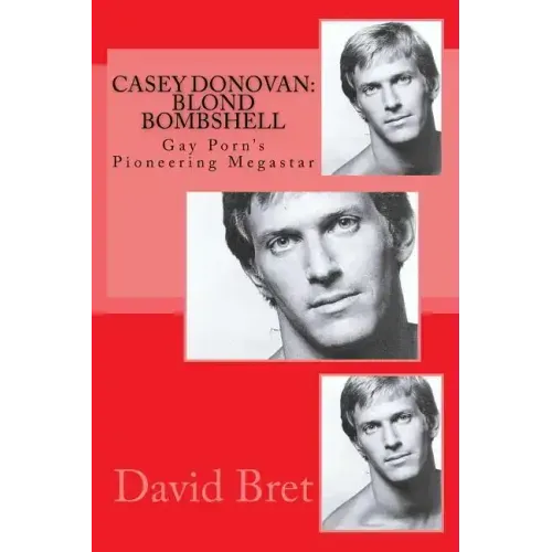 Casey Donovan: Blond Bombshell: Gay Porn's Pioneering Megastar