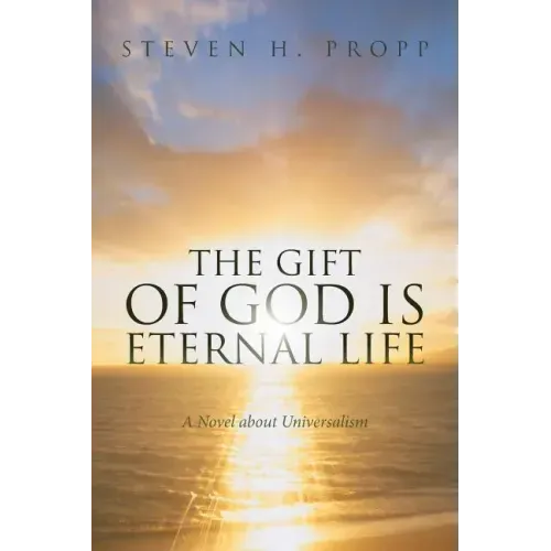 The Gift of God Is Eternal Life: A Novel about Universalismc