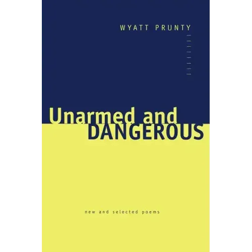 Unarmed and Dangerous: New and Selected Poems