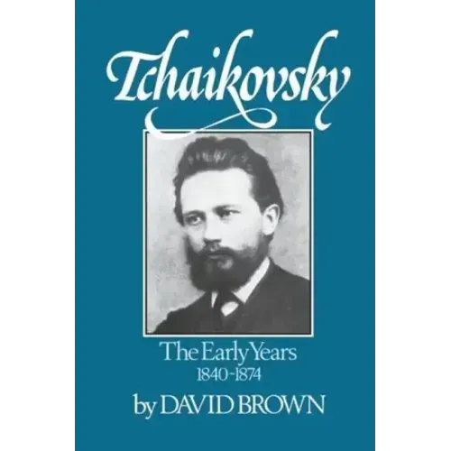 Tchaikovsky: The Early Years 1840-1874