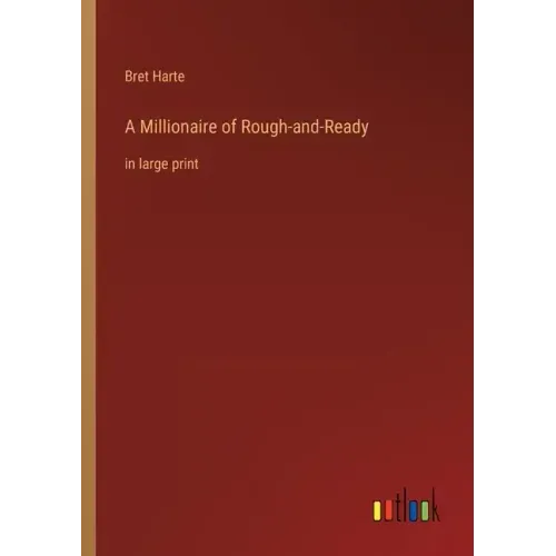 A Millionaire of Rough-and-Ready: in large print