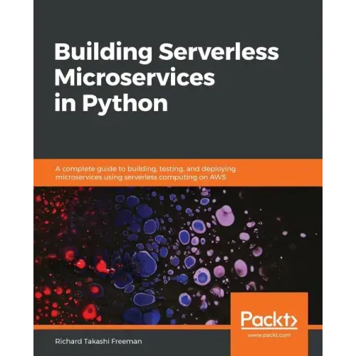 Building Serverless Microservices in Python: A complete guide to building, testing, and deploying microservices using serverless computing on AWS