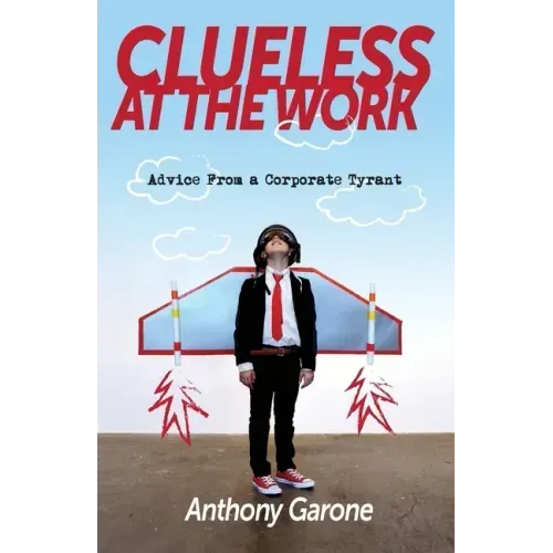 Clueless at The Work: Advice from a Corporate Tyrant