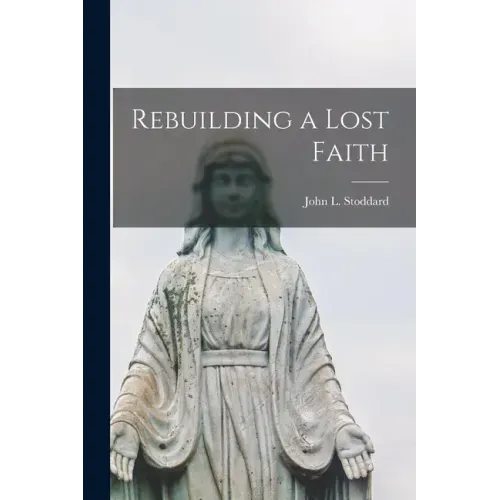 Rebuilding a Lost Faith [microform]
